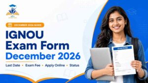 IGNOU Exam Form December 2026: Last Date, Exam Fee, Apply Online & Status