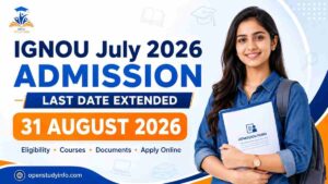 IGNOU July 2026 admission last date extended to 31 August 2026 with eligibility, courses, documents and apply online details