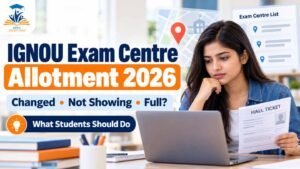 IGNOU Exam Centre Allotment 2026 guide for changed, unavailable or full examination centres